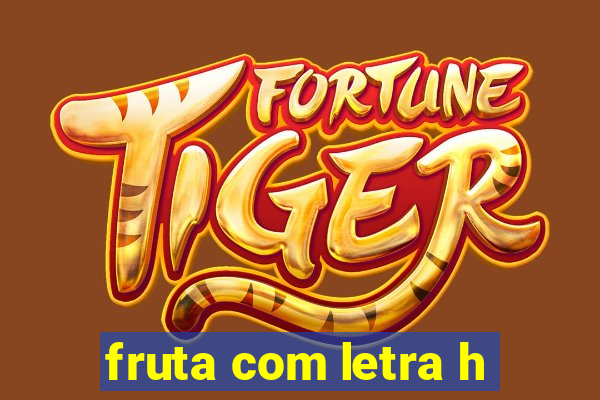 fruta com letra h